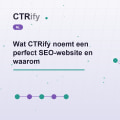Wat CTRify noemt een perfect SEO-website en waarom