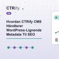 Hvordan CTRify CMS Håndterer WordPress-Lignende Metadata Til SEO