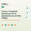 Como o Conteúdo Gerado por IA se Apresenta em um Site CTRify