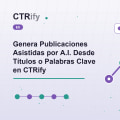 Genera Publicaciones Asistidas por A.I. Desde Títulos o Palabras Clave en CTRify