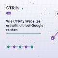 Wie CTRify Websites erstellt, die bei Google ranken