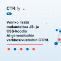Voinko lisätä mukautettua JS- ja CSS-koodia AI-generoituihin verkkosivustoihin CTRify CMS:llä?