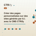 Créer des pages personnalisées sur des sites générés par A.I. avec le CMS CTRify