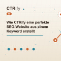 Wie CTRify eine perfekte SEO-Website aus einem Keyword erstellt