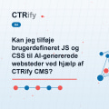 Kan jeg tilføje brugerdefineret JS og CSS til AI-genererede websteder ved hjælp af CTRify CMS?