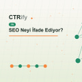 SEO Neyi İfade Ediyor?
