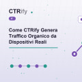 Come CTRify Genera Traffico Organico da Dispositivi Reali