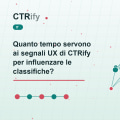 Quanto tempo servono ai segnali UX di CTRify per influenzare le classifiche?