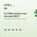 O CTRify otimiza meu site para SEO?