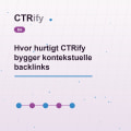 Hvor hurtigt CTRify bygger kontekstuelle backlinks