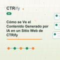 Cómo se Ve el Contenido Generado por IA en un Sitio Web de CTRify