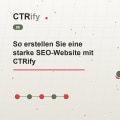 So erstellen Sie eine starke SEO-Website mit CTRify