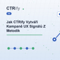 Jak CTRify Vytváří Kampaně UX Signálů Z Metodik