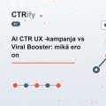 AI CTR UX -kampanja vs Viral Booster: mikä ero on