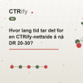 Hvor lang tid tar det for en CTRify-nettside å nå DR 20-30?