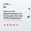 Vad är en UX Signals-kampanj och hur fungerar den med CTRify-webbplatser?