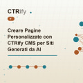 Creare Pagine Personalizzate con CTRify CMS per Siti Generati da AI
