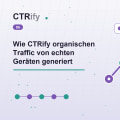 Wie CTRify organischen Traffic von echten Geräten generiert