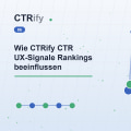 Wie CTRify CTR UX-Signale Rankings beeinflussen
