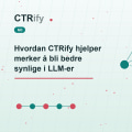 Hvordan CTRify hjelper merker å bli bedre synlige i LLM-er