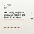 Jak CTRify AI vytváří otázky a odpovědi pro SEO klíčová slova