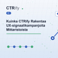 Kuinka CTRify Rakentaa UX-signaalikampanjoita Mittaristoista