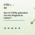 Kan ik CTRify gebruiken om een blogpost te maken?