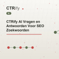 CTRify AI Vragen en Antwoorden Voor SEO Zoekwoorden