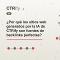 ¿Por qué los sitios web generados por la IA de CTRify son fuentes de backlinks perfectas?