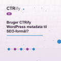 Bruger CTRify WordPress metadata til SEO-formål?