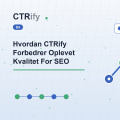 Hvordan CTRify Forbedrer Oplevet Kvalitet For SEO