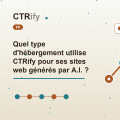 Quel type d'hébergement utilise CTRify pour ses sites web générés par A.I. ?