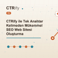 CTRify ile Tek Anahtar Kelimeden Mükemmel SEO Web Sitesi Oluşturma