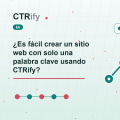 ¿Es fácil crear un sitio web con solo una palabra clave usando CTRify?