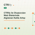 CTRify ile Oluşturulan Web Sitelerinde Algılanan Kalite Artışı
