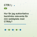 Hur får jag auktoritativa backlinks relevanta för min webbplats med CTRify?
