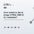 Hvor enkelt er det at bruge CTRify CMS til A.I.-websites?
