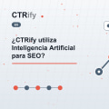 ¿CTRify utiliza Inteligencia Artificial para SEO?