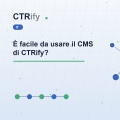 È facile da usare il CMS di CTRify?