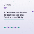 A Qualidade das Fontes de Backlink nos Sites Criados com CTRify