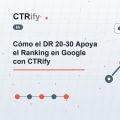 Cómo el DR 20-30 Apoya el Ranking en Google con CTRify