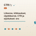 Liikenne, klikkaukset, näyttökerrat, CTR ja sijoitukset: ero