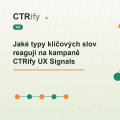 Jaké typy klíčových slov reagují na kampaně CTRify UX Signals