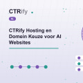 CTRify Hosting en Domein Keuze voor AI Websites
