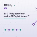 Er CTRify bedre enn andre SEO-plattformer?