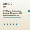 CTRify AI ile Anahtar Kelime Öğrenimi: SEO Haritası Oluşturma