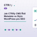Jak CTRify CMS Řídí Metadata ve Stylu WordPress pro SEO