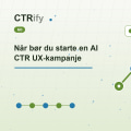 Når bør du starte en AI CTR UX-kampanje