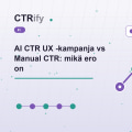 AI CTR UX -kampanja vs Manual CTR: mikä ero on