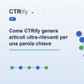 Come CTRify genera articoli ultra-rilevanti per una parola chiave